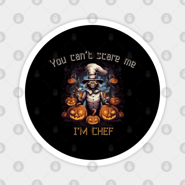 You can't scare me, I'm a chef! Halloween time Magnet by Pattyld